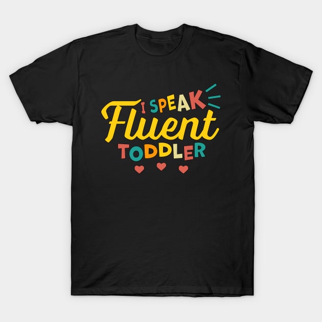 I Speak Fluent Toddler T-Shirt by OrangeMonkeyArt